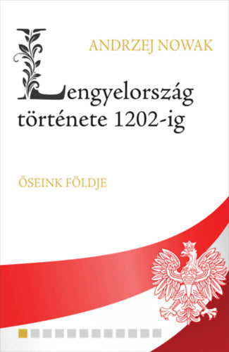 Lengyelország története 1202-ig - Andrzej Nowak