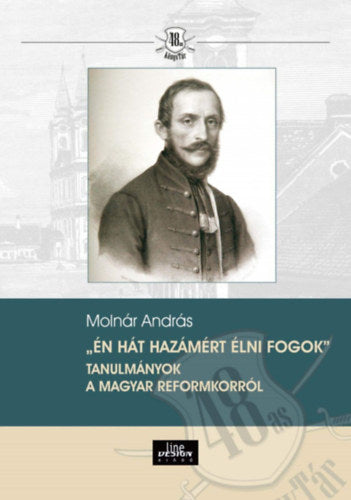 Én hát hazámért élni fogok - Tanulmányok a magyar reformkorról