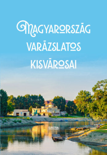Magyarország varázslatos kisvárosai - 