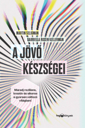 A jövő készségei - Seligman, Martin, Gabriella Rosen Kellerman