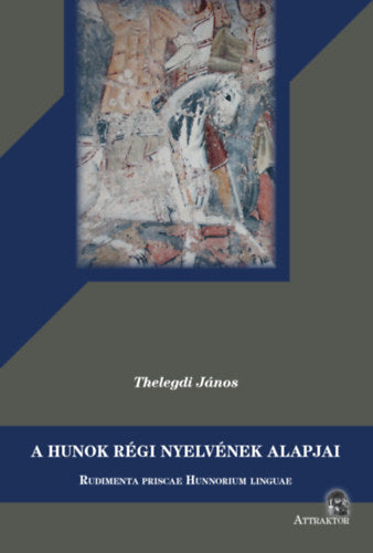 A hunok régi nyelvének alapjai - Thelegdi János