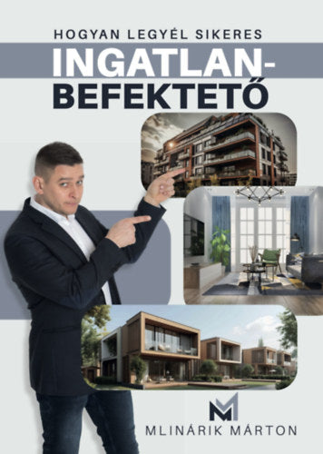 Hogyan legyél sikeres ingatlanbefektető - Mlinárik Márton
