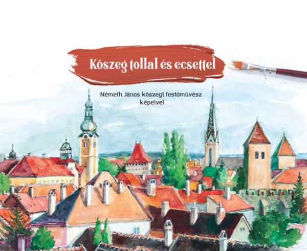 Kőszeg tollal és ecsettel - 