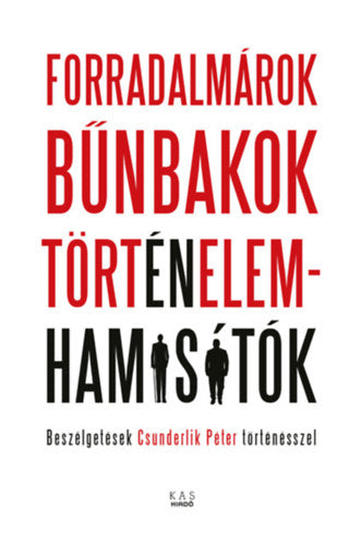 Forradalmárok, bűnbakok, történelemhamisítók - 
