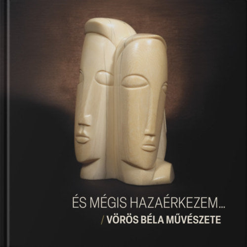 És mégis hazaérkezem... - Szakálos Éva