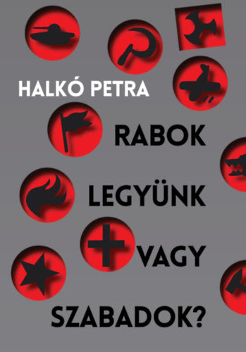 Rabok legyünk vagy szabadok? - Halkó Petra