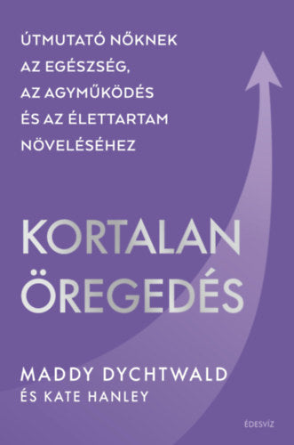Kortalan öregedés - Maddy Dychtwald
