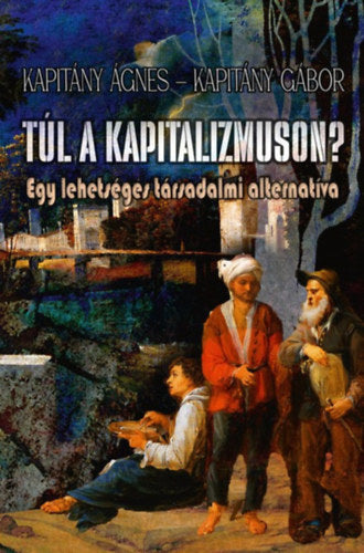 Túl a kapitalizmuson? - Kapitány Ágnes, Kapitány Gábor
