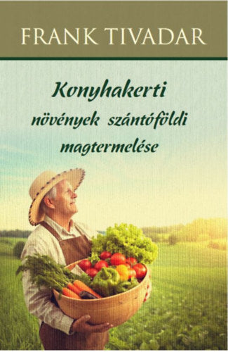 Konyhakerti növények szántóföldi magtermelése - Frank Tivadar