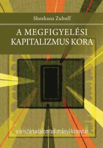 A megfigyelési kapitalizmus kora - Zuboff, Shoshana