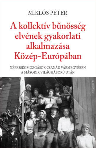 A kollektív bűnösség elvének gyakorlati alkalmazása Közép-Európában - Miklós Péter
