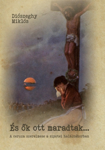 És ők ott maradtak... - Diószeghy Miklós