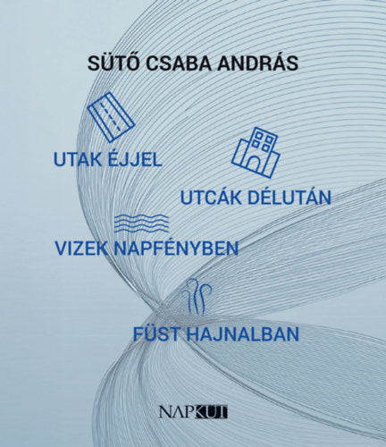 Utak éjjel utcák délután vizek napfényben füst hajnalban
