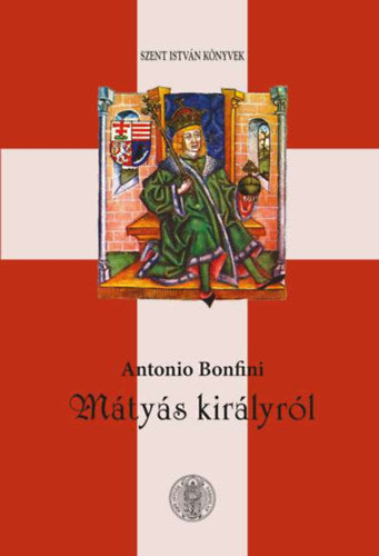 Mátyás királyról - Bonfini, Antonio