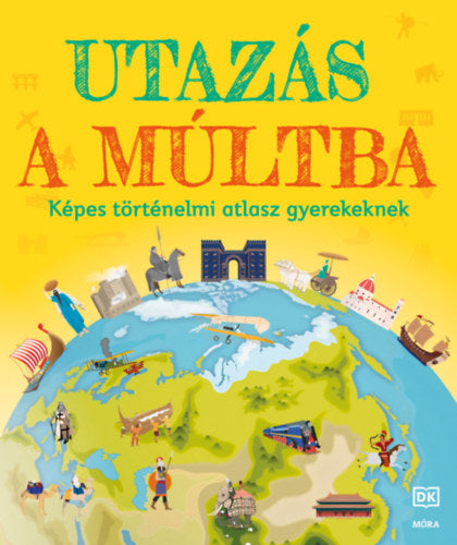 Utazás a múltba - Képes történelmi atlasz gyerekeknek - Simon Adams, Peter Chrisp