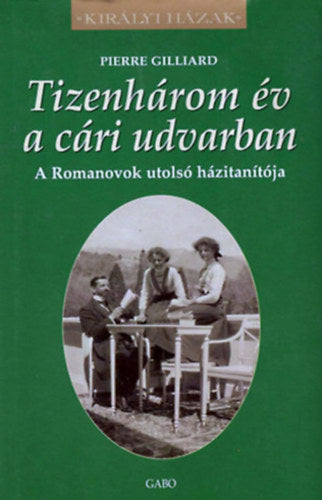 Tizenhárom év a cári udvarban - Gilliard, Pierre