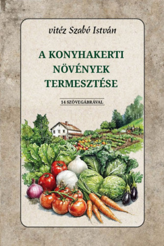 A konyhakerti növények termesztése - Vitéz Szabó István