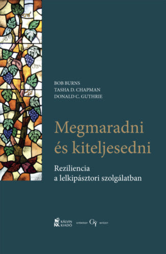 Megmaradni és kiteljesedni - Burns, Bob, Chapman D. Tasha, Donald C. Guthrie