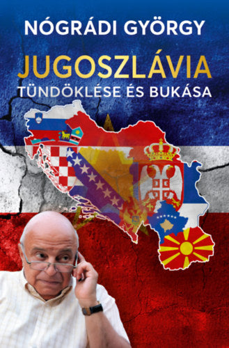 Jugoszlávia tündöklése és bukása - Nógrádi György