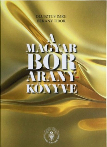 A magyar bor aranykönyve - Dlusztus Imre, Dékány Tibor