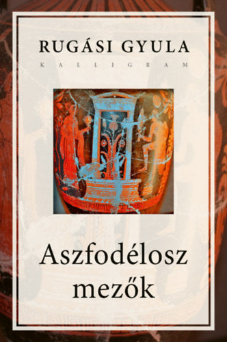 Aszfodélosz mezők - Rugási Gyula