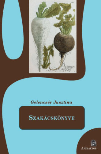 Gelencsér Jusztina Szakácskönyve - Gelencsér Jusztina