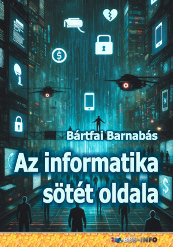 Az informatika sötét oldala - Bártfai Barnabás