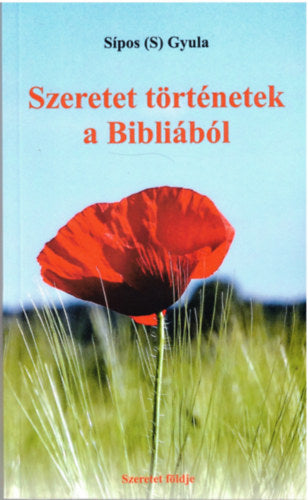 Szeretet történetek a Bibliából - Sipos (S) Gyula
