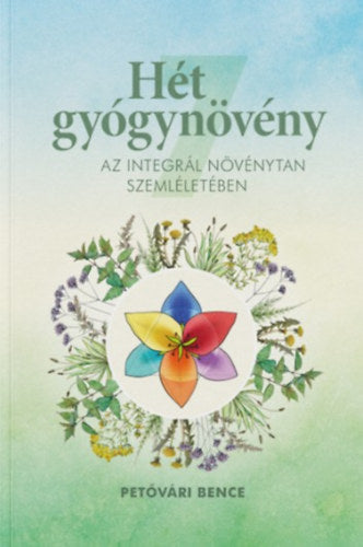 Hét gyógynövény az Integrál Növénytan szemléletében