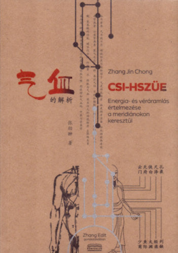 Csi-Hszüe - Energia és véráramlás értelmezése a meridiánokon keresztül - Zhang Jin Chong