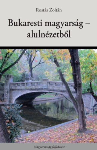 Bukaresti magyarság - alulnézetből - Rostás Zoltán