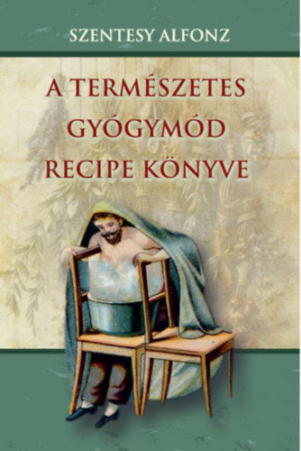 A természetes gyógymód recipe könyve - Szentesy Alfonz