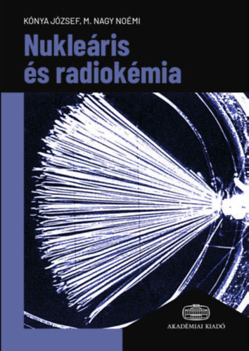 Nukleáris és radiokémia - Kónya József, M. Nagy Noémi