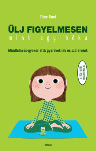 Ülj figyelmesen, mint egy béka! - Eline Snel