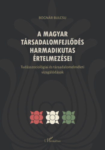 A magyar társadalomfejlődés harmadikutas értelmezései - Bognár Bulcsú