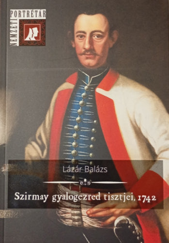 Szirmay gyalogezred tisztjei, 1742 - Lázár Balázs