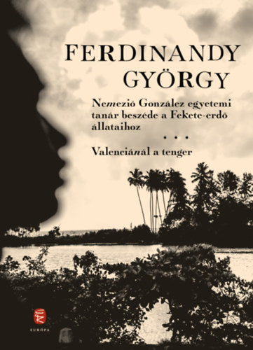 Nemezió González egyetemi tanár beszéde a Fekete-erdő állataihoz / Valenciánál a tenger - Ferdinandy György