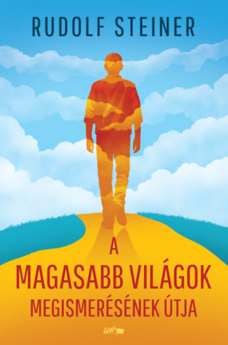 A magasabb világok megismerésének útja - Rudolf Steiner