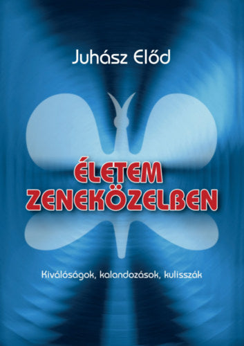 Életem zeneközelben - Juhász Előd