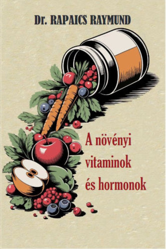 A növényi vitaminok és hormonok - Dr. Rapaics Raymund