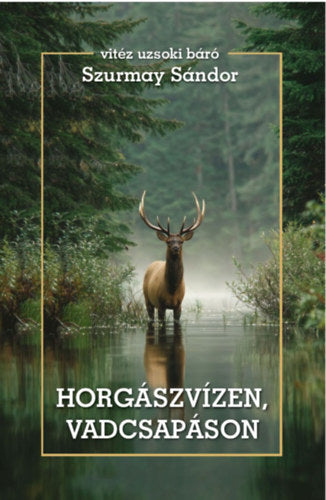 Horgászvízen, vadcsapáson - Szurmay Sándor