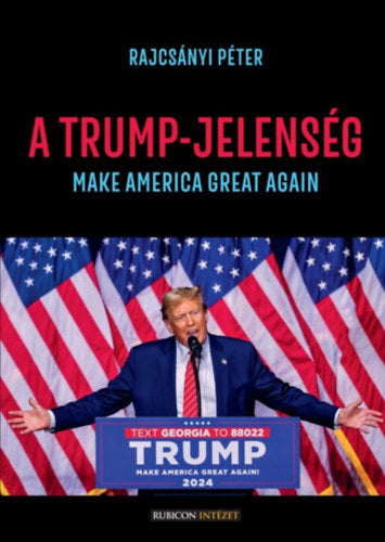 A Trump-jelenség - Make America great again - Rajcsányi Péter