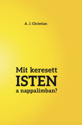 Mit keresett Isten a nappalimban? - A. J. Christian