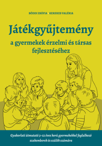Játékgyűjtemény - a gyermekek érzelmi és társas fejlődéséhez - Kerekes Valéria, Böddi Zsófia