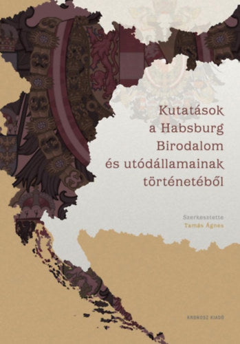 Kutatások a Habsburg Birodalom és utódállamainak történetéből - 