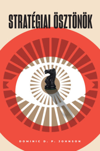 Stratégiai ösztönök - Dominic D. P. Johnson