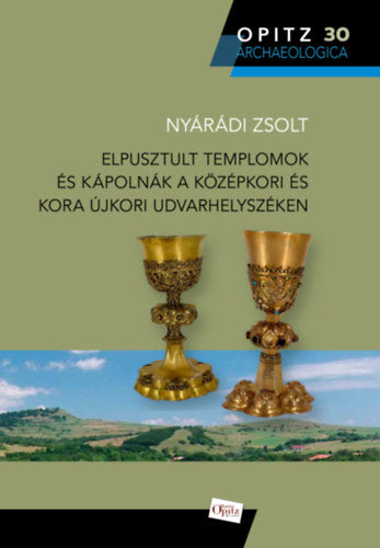 Elpusztult templomok és kápolnák a középkori és kora újkori Udvarhelyszéken - Nyárádi Zsolt