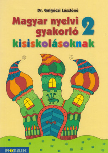 Magyar nyelvi gyakorló kisiskolásoknak 2. - Dr. Galgóczi Lászlóné