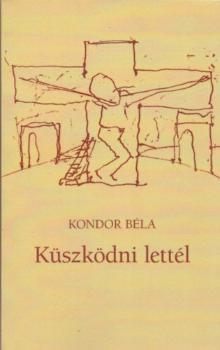 Küszködni lettél - Kondor Béla