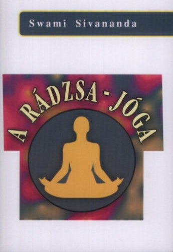 A Rádzsa-jóga - Swami Sivananda